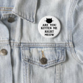Badge Rond 5 Cm Êtes vous chaton je bon Meow (En situation)