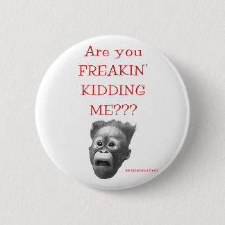Badge Rond 5 Cm Êtes-vous FREAKIN ME BADINANT ? ? ? Bouton