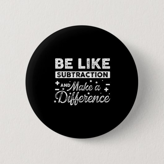 Badge Rond 5 Cm Être Comme La Subtraction Et Faire Une Différence  (Devant)