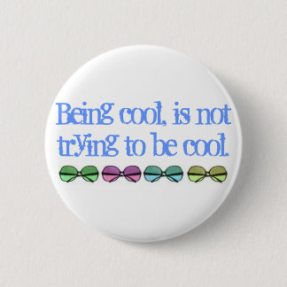 Badge Rond 5 Cm Être cool, n'essaye pas d'être frais
