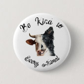 Badge Rond 5 Cm Être gentil avec tous les droits animaux (Devant)