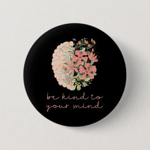 Badge Rond 5 Cm Être gentil avec votre esprit, la santé mentale, l