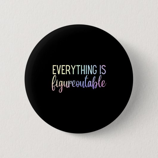 Badge Rond 5 Cm Everything Is Figureoutable Teacher Motivational - (Devant)