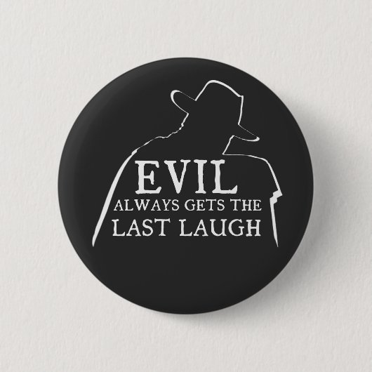 Badge Rond 5 Cm Evil Always Gets The Last Laugh (Devant)