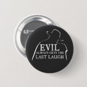 Badge Rond 5 Cm Evil Always Gets The Last Laugh (Devant & derrière)