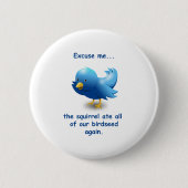 Badge Rond 5 Cm Excusez-moi...L'écureuil a mangé tous nos oiseaux (Devant)