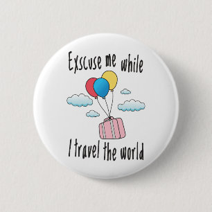 Badge Rond 5 Cm Excusez-moi pendant que je voyage dans le monde
