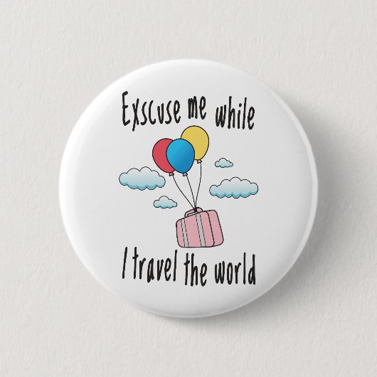 Badge Rond 5 Cm Excusez-moi pendant que je voyage dans le monde (Devant)