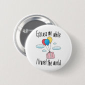 Badge Rond 5 Cm Excusez-moi pendant que je voyage dans le monde (Devant & derrière)