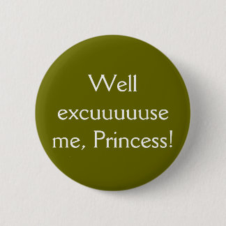 Badge Rond 5 Cm Excuuuuuse bon je, princesse ! - Le bouton !