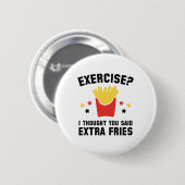 Badge Rond 5 Cm Exercice ? Je Pensais Que Tu As Dit Des Fries Supp (Devant & derrière)