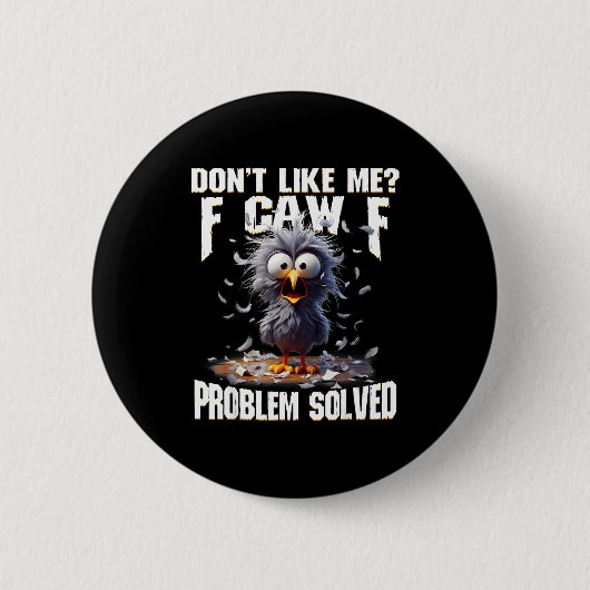 Badge Rond 5 Cm F Caw F Funny Angry Chicken Don't Like Me Problem  (Devant)