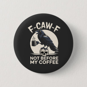 Badge Rond 5 Cm F-Caw-F Pas Avant Mon Café Drôle Corbeau