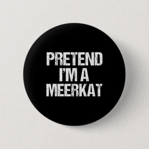 Badge Rond 5 Cm Faire comme si je suis un costume Meerkat Drôle Ha
