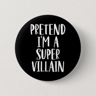 Badge Rond 5 Cm Faire comme si je suis un costume super vilain Par
