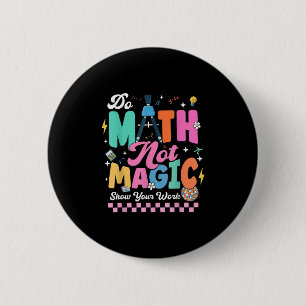 Badge Rond 5 Cm Faire des maths pas de la magie Drôles de profs de