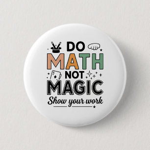 Badge Rond 5 Cm Faire des maths pas de la magie Prof de maths drôl