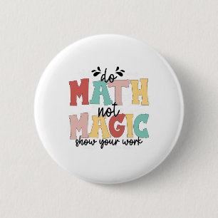 Badge Rond 5 Cm Faire des maths pas de la magie Prof de maths Reto