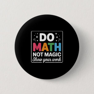 Badge Rond 5 Cm Faire des maths pas de la magie Prof de maths reto