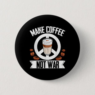 Badge Rond 5 Cm Faire du café pas du café de guerre Bean Barista C
