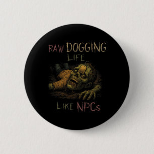 Badge Rond 5 Cm Faire la vie à cru - Drôle de Teag Zombie Npc Game