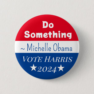 Badge Rond 5 Cm Faire quelque chose   Michelle Obama dit   Vote Ha