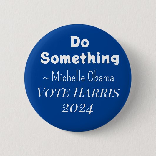Badge Rond 5 Cm Faire quelque chose | Michelle Obama dit | Vote Ha (Devant)