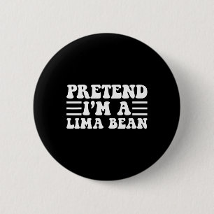 Badge Rond 5 Cm Faire semblant d'être un haricot de Lima - Unique