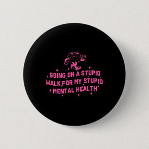 Badge Rond 5 Cm Faire une promenade idiote pour ma santé mentale i