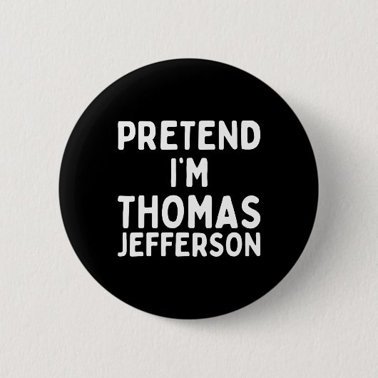 Badge Rond 5 Cm Fais comme si je suis Thomas Jefferson Fun Lazy Ha (Devant)