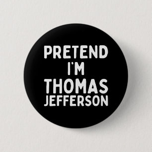 Badge Rond 5 Cm Fais comme si je suis Thomas Jefferson Fun Lazy Ha
