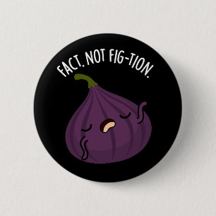 Badge Rond 5 Cm Fait non Fig-tion Funny Fig Pun Fig Dark BG