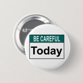 Badge Rond 5 Cm Faites attention aujourd'hui (Devant & derrière)