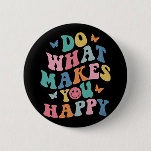 Badge Rond 5 Cm Faites Ce Qui Vous Rend Heureux Santé Mentale Auti