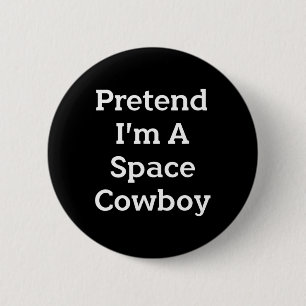 Badge Rond 5 Cm Faites comme si je suis un costume de cow-boy spat