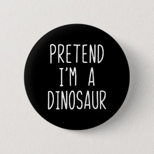 Badge Rond 5 Cm Faites comme si je suis un costume de dinosaure Ha