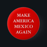 BADGE ROND 5 CM "FAITES L'AMÉRIQUE MEXIQUE ENCORE" PARODIER<br><div class="desc">" FAITES L'AMÉRIQUE MEXIQUE ENCORE" Trump le bouton de parodie de slogan.</div>