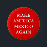 BADGE ROND 5 CM "FAITES L'AMÉRIQUE MEXIQUE ENCORE" PARODIER<br><div class="desc">" FAITES L'AMÉRIQUE MEXIQUE ENCORE" Trump le bouton de parodie de slogan.</div>