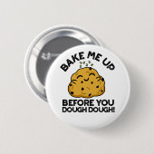 Badge Rond 5 Cm Faites-Moi Cuire Avant Que Vous Ne Puissiez Un Pun (Devant & derrière)