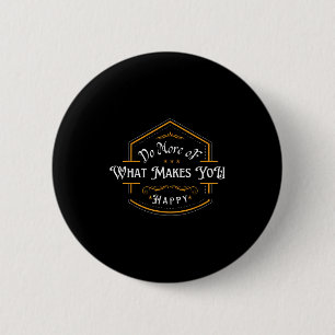Badge Rond 5 Cm Faites Plus De Ce Qui Vous Rend Heureux Motivation
