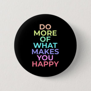 Badge Rond 5 Cm Faites Plus De Ce Qui Vous Rendre Heureux Les Meil