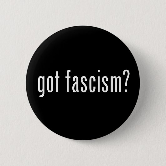 Badge Rond 5 Cm Fascisme obtenu ? Bouton (Devant)