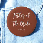 Badge Rond 5 Cm Father of the Bride Brown White Wedding<br><div class="desc">Father of The Bride Wedding Button in Burnt Orange,  Brown and White/ Terracotta. Good for Weddings,  Bridal Party,  Bachelor party Rehearsal Dinner. Check out more products with this design in the collection below.</div>