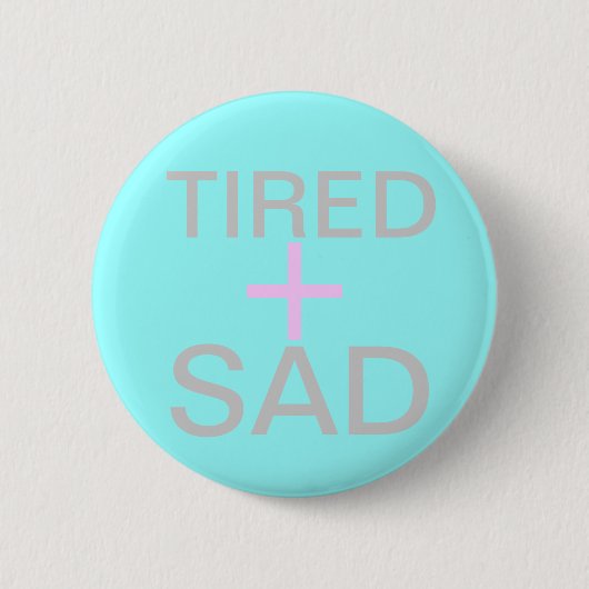 Badge Rond 5 Cm fatigué et triste (Devant)