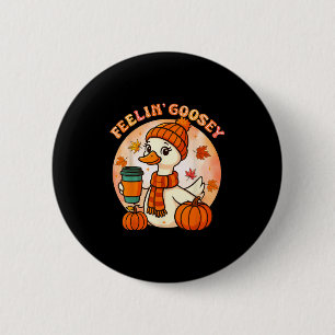 Badge Rond 5 Cm Feelin Goosey Drôle Oie Thanksgiving Automne autom