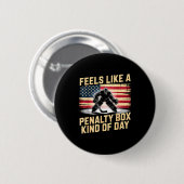 Badge Rond 5 Cm Feels Like A Penalty Box Kind Of Day Funny Hockey  (Devant & derrière)