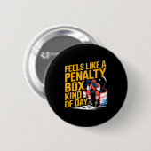 Badge Rond 5 Cm Feels Like A Penalty Box Kind Of Day Funny Hockey  (Devant & derrière)