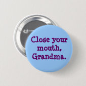 Badge Rond 5 Cm Ferme la bouche, grand-mère. (Devant & derrière)