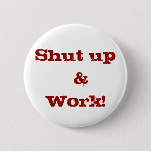 Badge Rond 5 Cm Fermez le &Work ! bouton
