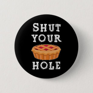 Badge Rond 5 Cm Fermez votre trou à tarte Hilarious Sarcastique Th